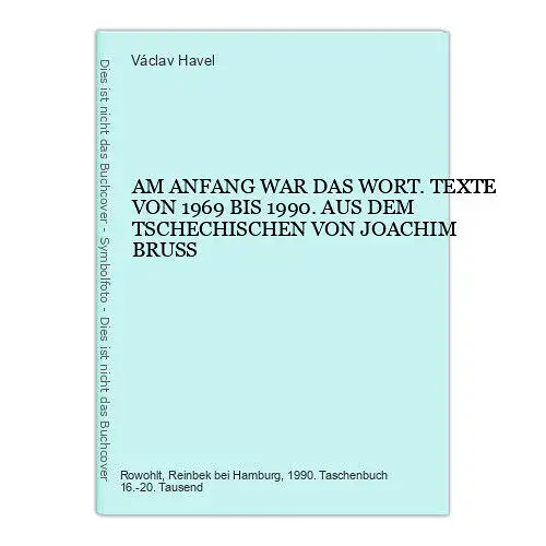 4711 Václav Havel AM ANFANG WAR DAS WORT. TEXTE VON 1969 BIS 1990. AUS DEM TSCHE