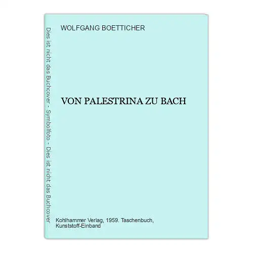 WOLFGANG. BOETTICHER - VON PALESTRINA ZU BACH +  Abb