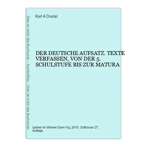 6743 Karl A Dostal DER DEUTSCHE AUFSATZ. TEXTE VERFASSEN, VON DER 5. SCH