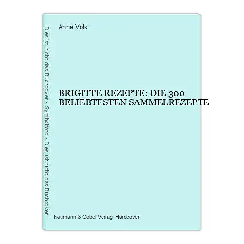 7168 BRIGITTE REZEPTE: DIE 300 BELIEBTESTEN SAMMELREZEPTE HC +Abb