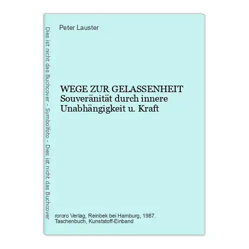 Peter Lauster WEGE ZUR GELASSENHEIT Souveränität durch innere Unabhängigkeit