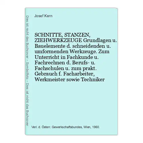 9129 Josef Kern SCHNITTE, STANZEN, ZIEHWERKZEUGE Grundlagen u. Bauelemente