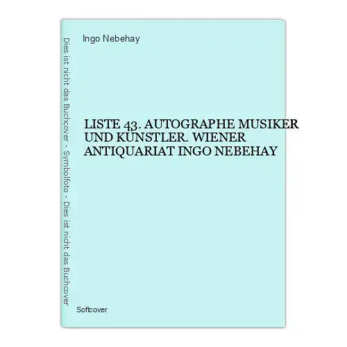 4483 LISTE 43. AUTOGRAPHE MUSIKER UND KÜNSTLER. WIENER ANTIQUARIAT INGO NEBEHAY