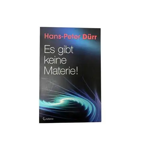 6874 Hans-Peter Dürr ES GIBT KEINE MATERIE! revolutionäre Gedanken über Physi