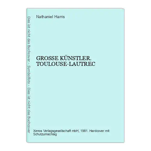 4798 Nathaniel Harris GROSSE KÜNSTLER. TOULOUSE-LAUTREC HC +Abb