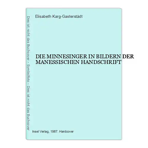 2301 Karg-Gasterstädt DIE MINNESINGER IN BILDERN DER MANESSISCHEN HANDSCHRIFT