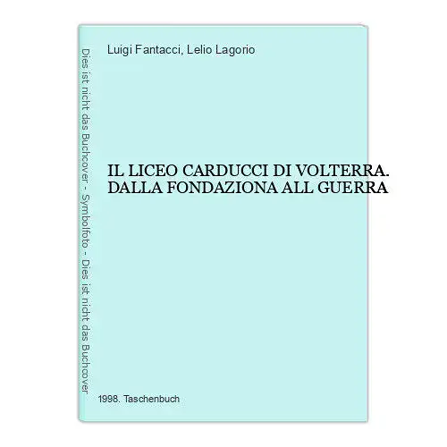 4604 Luigi Fantacci IL LICEO CARDUCCI DI VOLTERRA. DALLA FONDAZIONA ALL GUERRA