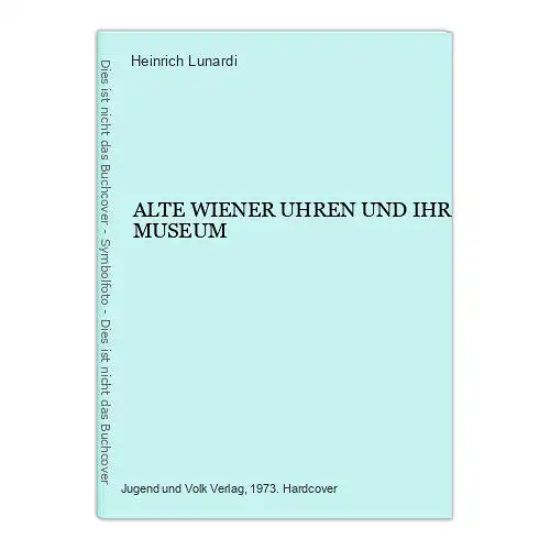 3906 Heinrich Lunardi ALTE WIENER UHREN UND IHR MUSEUM HC +Abb