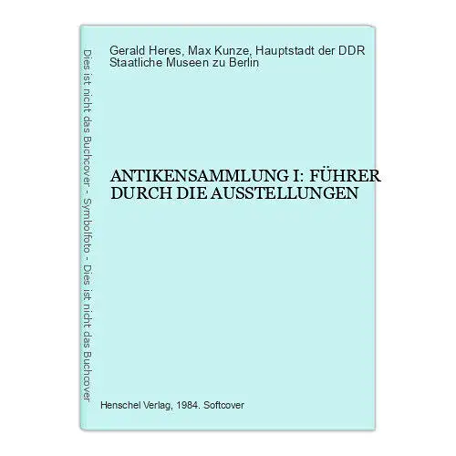 6522 Gerald Heres ANTIKENSAMMLUNG I: FÜHRER DURCH DIE AUSSTELLUNGEN +Abb