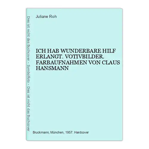 4782 Juliane Roh ICH HAB WUNDERBARE HILF ERLANGT. VOTIVBILDER. FARBAUFNAHMEN VON