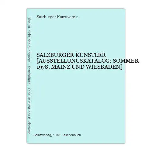 4787 SALZBURGER KÜNSTLER. AUSSTELLUNGSKATALOG: SOMMER 1978, MAINZ UND WIESBADEN