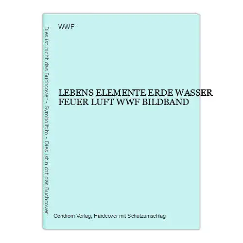 156 AA LEBENS ELEMENTE ERDE WASSER FEUER LUFT WWF BILDBAND HC +Abb WWF