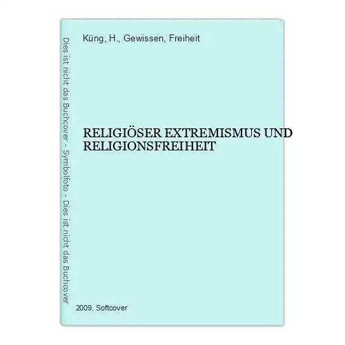 6313 H. Küng (et al.) RELIGIÖSER EXTREMISMUS UND RELIGIONSFREIHEIT +Abb