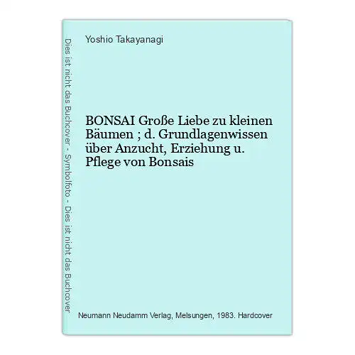 1850 BONSAI Große Liebe zu kleinen Bäumen ; d. Grundlagenwissen... HC +Abb