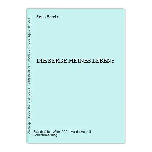 9128 Sepp Forcher DIE BERGE MEINES LEBENS HC +Abb