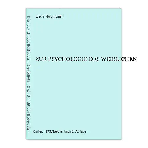 6781 Erich Neumann ZUR PSYCHOLOGIE DES WEIBLICHEN. Kindler Verlag: München