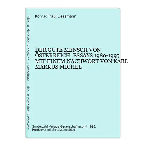 4720 Konrad Paul Liessmann DER GUTE MENSCH VON ÖSTERREICH. ESSAYS 1980-1995. MIT