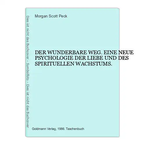 6630 Morgan Scott Peck DER WUNDERBARE WEG. EINE NEUE PSYCHOLOGIE DER LIEBE U