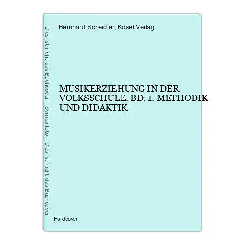 1563 Scheidler MUSIKERZIEHUNG IN DER VOLKSSCHULE. BD. 1. METHODIK UND DIDAKTIK