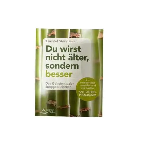 6875 Christof Steinhauser DU WIRST NICHT ÄLTER, SONDERN BESSER das Geheimni