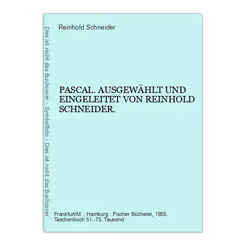 4698 Reinhold Schneider PASCAL. AUSGEWÄHLT UND EINGELEITET VON REINHOLD SCHNEIDE