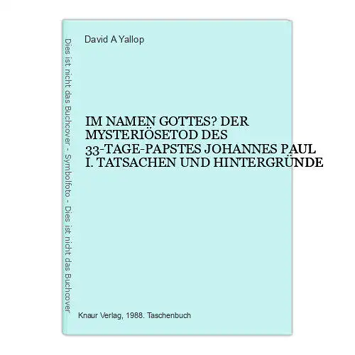 4545 David A. Yallop IM NAMEN GOTTES? DER MYSTERIÖSETOD DES 33-TAGE-PAPSTES JOHA