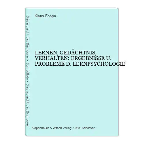 K Foppa LERNEN, GEDÄCHTNIS, VERHALTEN: ERGEBNISSE U. PROBLEME D. LERNPSYCHOLOGIE