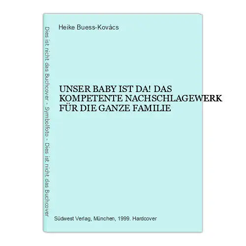 1703 Heike Buess-Kovács UNSER BABY IST DA! DAS NACHSCHLAGWERK