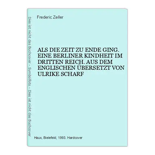 4731 Frederic Zeller ALS DIE ZEIT ZU ENDE GING. EINE BERLINER KINDHEIT IM DRITTE