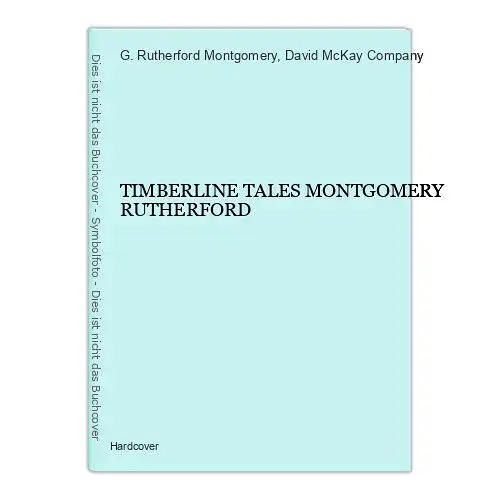 85 G. Rutherford Montgomery TIMBERLINE TALES MONTGOMERY RUTHERFORD HC +Ilus