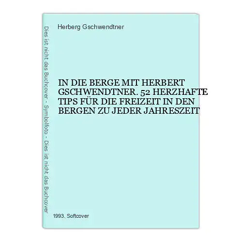 9029 Herberg Gschwendtner IN DIE BERGE MIT HERBERT GSCHWENDTNER. 52 HERZHAFTE