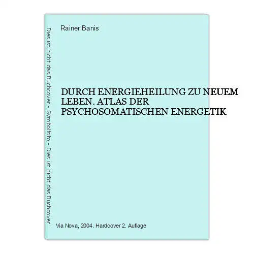 6656 Rainer Banis DURCH ENERGIEHEILUNG ZU NEUEM LEBEN. ATLAS DER PSYCHO