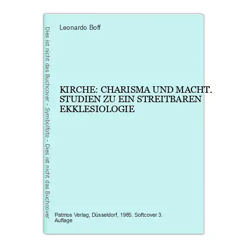 4525 Leonardo Boff KIRCHE: CHARISMA UND MACHT. STUDIEN ZU EIN STREITBAREN EKKLES