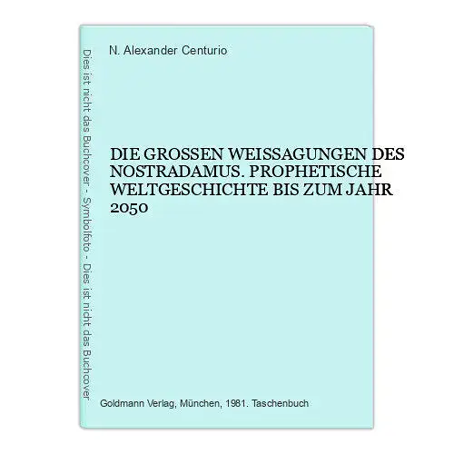 4522 N. Alexander Centurio DIE GROSSEN WEISSAGUNGEN DES NOSTRADAMUS. PROPHETISC