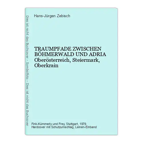 8708 Hans-Jürgen Zebisch TRAUMPFADE ZWISCHEN BÖHMERWALD UND ADRIA Oberösterreich