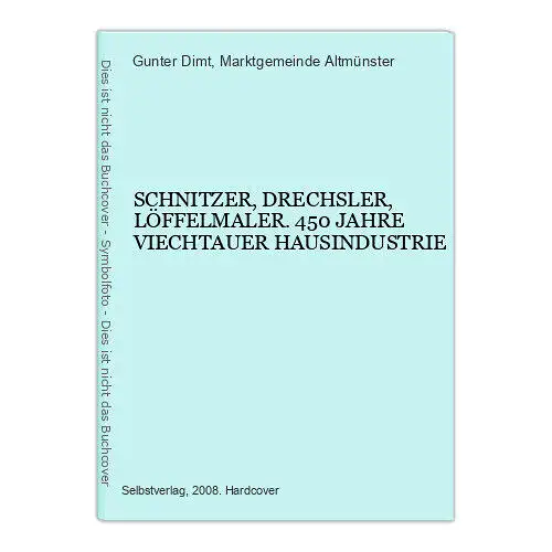 9235 Gunter Dimt SCHNITZER, DRECHSLER, LÖFFELMALER. 450 JAHRE VIECHTAUER HAUSIND