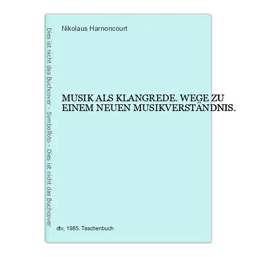 6757 Nikolaus Harnoncourt MUSIK ALS KLANGREDE. WEGE ZU EINEM NEUEN MUSIKVERS