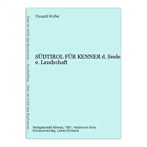 8828 Oswald Kofler SÜDTIROL FÜR KENNER d. Seele e. Landschaft HC +Abb