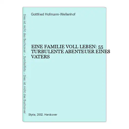 6763 Gottfried Hofmann-Wellenhof EINE FAMILIE VOLL LEBEN: 55 TURBULENTE AB