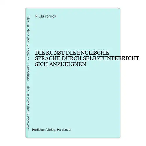 6525 Clairbrook D. KUNST D. ENGL. SPRACHE DURCH SELBSTUNTERR. SICH ANZUEIGNEN