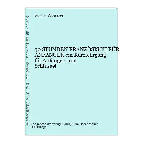 4605 Manuel Wiznitzer 30 STUNDEN FRANZÖSISCH FÜR ANFÄNGER ein Kurzlehrgang für A