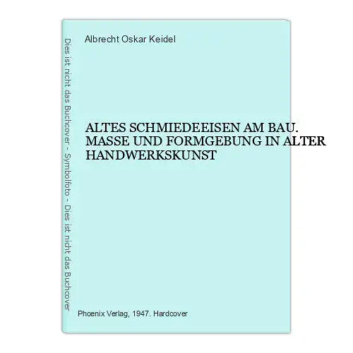 6992 Albrecht Oskar Keidel ALTES SCHMIEDEEISEN AM BAU: MASZE UND FORMGEBUNG...