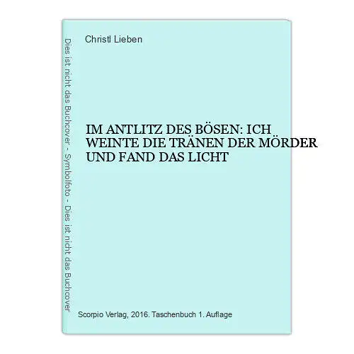 6654 Christl Lieben IM ANTLITZ DES BÖSEN: ICH WEINTE DIE TRÄNEN DER MÖRD