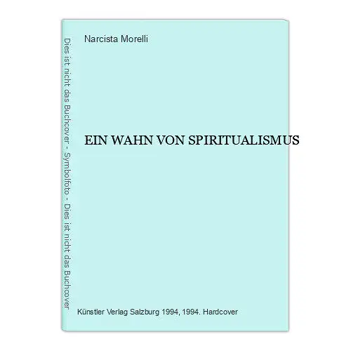 4533 Narcista Morelli EIN WAHN VON SPIRITUALISMUS HC. Künstler Verlag Salzburg