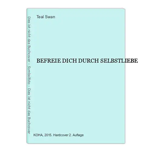 6951 Teal Swan BEFREIE DICH DURCH SELBSTLIEBE HC. Koha Verlag