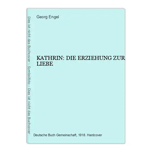 529 Georg Engel KATHRIN: DIE ERZIEHUNG ZUR LIEBE HC ROMAN