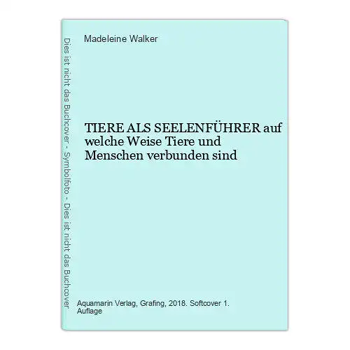 6417 Madeleine Walker TIERE ALS SEELENFÜHRER auf welche Weise Tiere und Mens