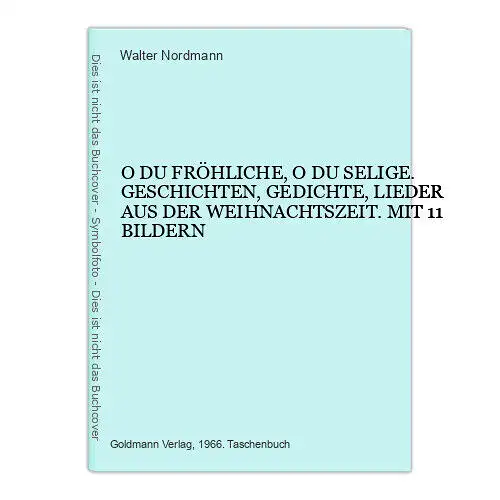 9138 Walter Nordmann O DU FRÖHLICHE, O DU SELIGE. GESCHICHTEN, GEDICHTE, LIEDER