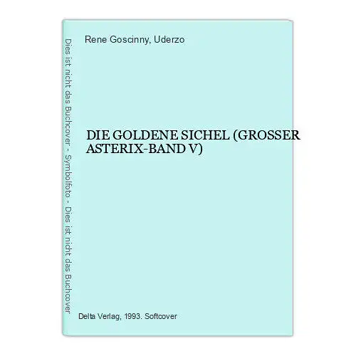 3863 Rene Goscinny DIE GOLDENE SICHEL (GROSSER ASTERIX-BAND V) +Abb