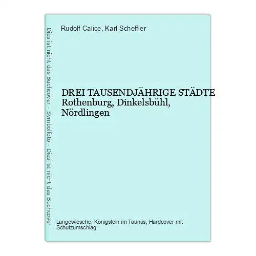 9035 Rudolf Calice DREI TAUSENDJÄHRIGE STÄDTE Rothenburg, Dinkelsbühl, Nördlinge